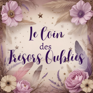 🌌 Le Coin des Trésors oubliés